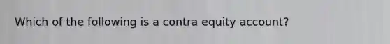 Which of the following is a contra equity account?