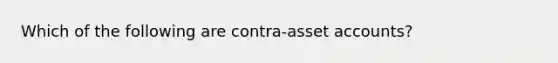 Which of the following are contra-asset accounts?