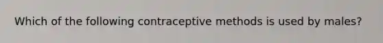 Which of the following contraceptive methods is used by males?