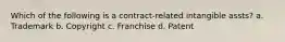 Which of the following is a contract-related intangible assts? a. Trademark b. Copyright c. Franchise d. Patent