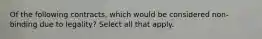 Of the following contracts, which would be considered non-binding due to legality? Select all that apply.