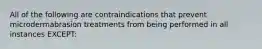 All of the following are contraindications that prevent microdermabrasion treatments from being performed in all instances EXCEPT: