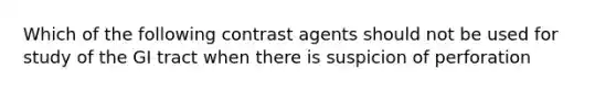 Which of the following contrast agents should not be used for study of the GI tract when there is suspicion of perforation