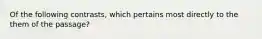 Of the following contrasts, which pertains most directly to the them of the passage?