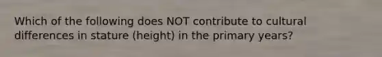 Which of the following does NOT contribute to cultural differences in stature (height) in the primary years?