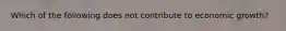 Which of the following does not contribute to economic growth?