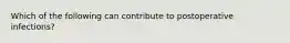 Which of the following can contribute to postoperative infections?