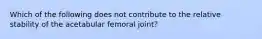 Which of the following does not contribute to the relative stability of the acetabular femoral joint?