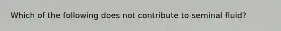 Which of the following does not contribute to seminal fluid?