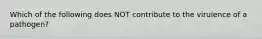 Which of the following does NOT contribute to the virulence of a pathogen?