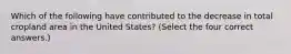 Which of the following have contributed to the decrease in total cropland area in the United States? (Select the four correct answers.)