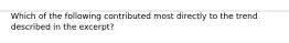 Which of the following contributed most directly to the trend described in the excerpt?