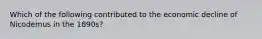 Which of the following contributed to the economic decline of Nicodemus in the 1890s?