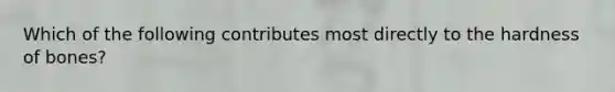 Which of the following contributes most directly to the hardness of bones?