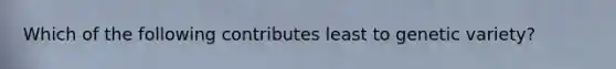 Which of the following contributes least to genetic variety?