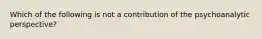 Which of the following is not a contribution of the psychoanalytic perspective?