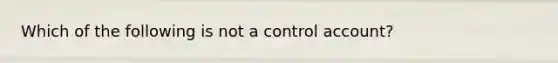 Which of the following is not a control account?