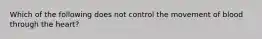 Which of the following does not control the movement of blood through the heart?