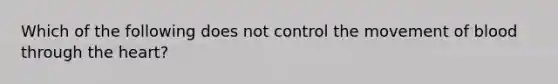 Which of the following does not control the movement of blood through the heart?