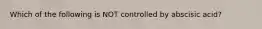 Which of the following is NOT controlled by abscisic acid?