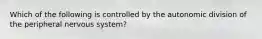 Which of the following is controlled by the autonomic division of the peripheral nervous system?