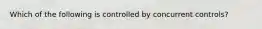 Which of the following is controlled by concurrent controls?