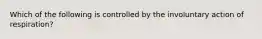 Which of the following is controlled by the involuntary action of respiration?