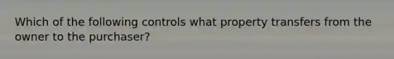 Which of the following controls what property transfers from the owner to the purchaser?