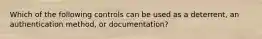 Which of the following controls can be used as a deterrent, an authentication method, or documentation?