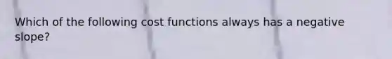 Which of the following cost functions always has a negative slope?