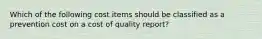 Which of the following cost items should be classified as a prevention cost on a cost of quality report?