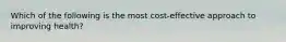 Which of the following is the most cost-effective approach to improving health?