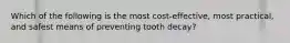 Which of the following is the most cost-effective, most practical, and safest means of preventing tooth decay?