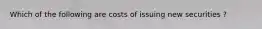 Which of the following are costs of issuing new securities ?