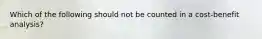 Which of the following should not be counted in a cost-benefit analysis?