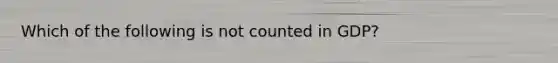 Which of the following is not counted in GDP?