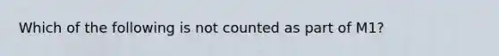 Which of the following is not counted as part of M1?