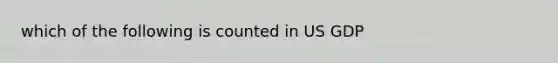 which of the following is counted in US GDP