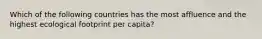 Which of the following countries has the most affluence and the highest ecological footprint per capita?