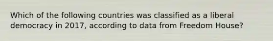 Which of the following countries was classified as a liberal democracy in 2017, according to data from Freedom House?
