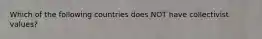 Which of the following countries does NOT have collectivist values?