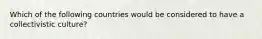 Which of the following countries would be considered to have a collectivistic culture?