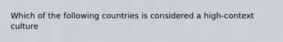 Which of the following countries is considered a high-context culture