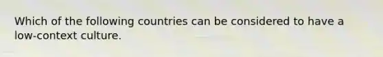 Which of the following countries can be considered to have a low-context culture.