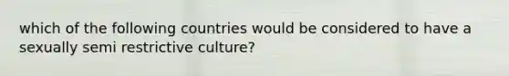 which of the following countries would be considered to have a sexually semi restrictive culture?