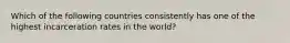 Which of the following countries consistently has one of the highest incarceration rates in the world?