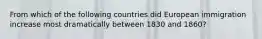 From which of the following countries did European immigration increase most dramatically between 1830 and 1860?