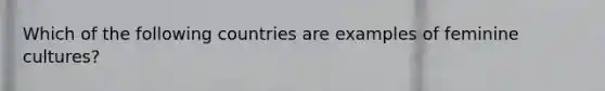 Which of the following countries are examples of feminine cultures?