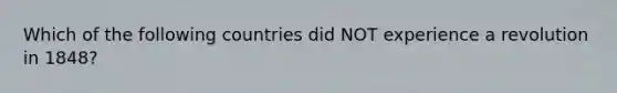 Which of the following countries did NOT experience a revolution in 1848?