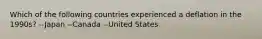 Which of the following countries experienced a deflation in the 1990s? --Japan --Canada --United States